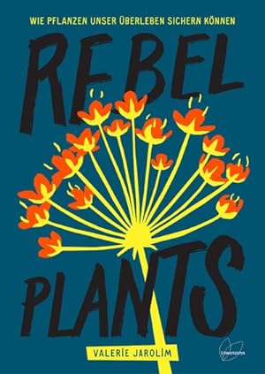 Imagen del vendedor de Rebel Plants : Wie Pflanzen unser berleben sichern knnen a la venta por AHA-BUCH GmbH