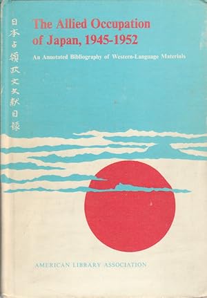 Immagine del venditore per The Allied Occupation of Japan, 1945-1952. An Annotated Bibliography of Western-Language Materials. venduto da Asia Bookroom ANZAAB/ILAB