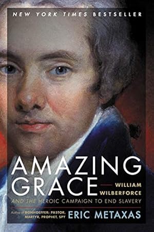 Amazing Grace: William Wilberforce and the Heroic Campaign to End Slavery