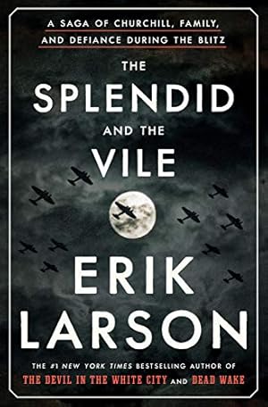 The Splendid and the Vile: A Saga of Churchill, Family, and Defiance During the Blitz