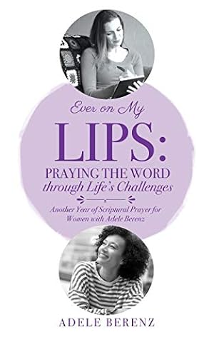 Ever on My Lips: Praying the Word through Life's Challenges: Another Year of Scriptural Prayer fo...