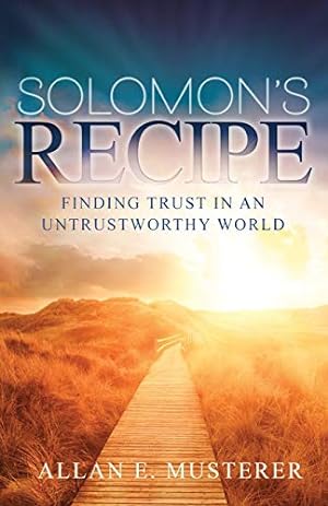 SOLOMON'S RECIPE: FINDING TRUST IN AN UNTRUSTWORTHY WORLD