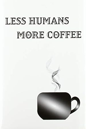 Less Humans More Coffee - Blank Lined Notebook - 9780464430438