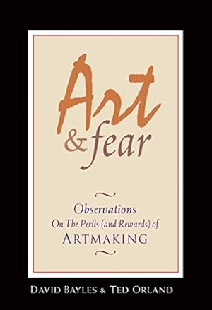 Art & Fear: Observations On the Perils (and Rewards) of Artmaking