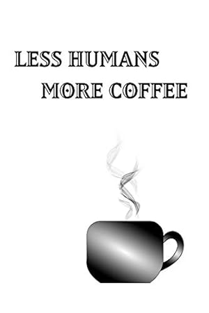 Less Humans More Coffee - Blank Lined Notebook