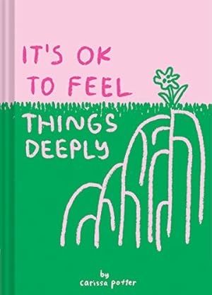 It's OK to Feel Things Deeply: (Uplifting Book for Women; Feel-Good Gift for Women; Books to Help...