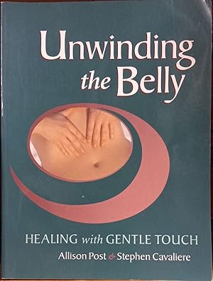 Bild des Verkufers fr Unwinding the Belly: Healing with Gentle Touch zum Verkauf von The Book House, Inc.  - St. Louis