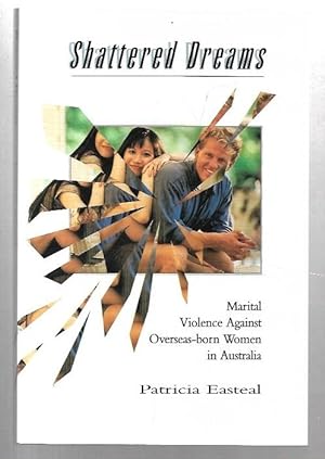 Seller image for Shattered Dreams Marital Violence Against Overseas-born Women in Australia. for sale by City Basement Books