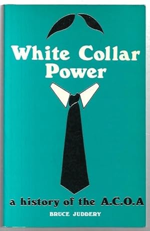 Seller image for White Collar Power A History of the A.C.O.A. (Administrative and Clerical Officers' Association) for sale by City Basement Books