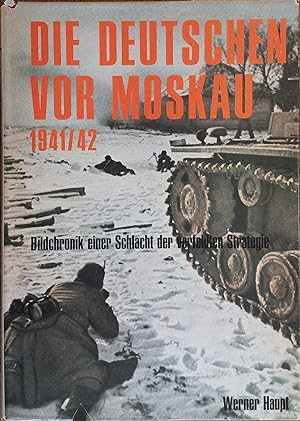 Die Deutschen Vor Moskau 1941/42: Bildchronik Einer Schlacht Der Verfehlten Strategie