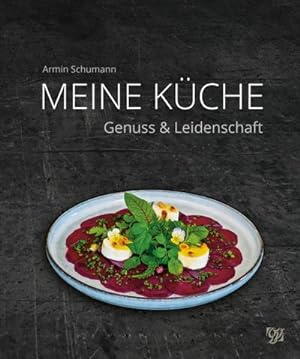 Bild des Verkufers fr Armin Schumann - Meine Kche : Genuss & Leidenschaft zum Verkauf von AHA-BUCH GmbH