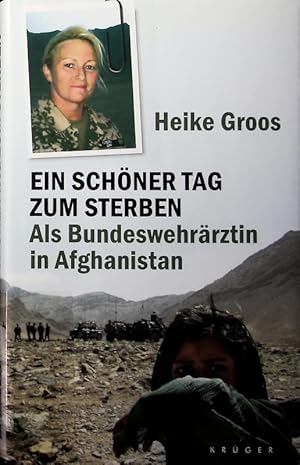 Image du vendeur pour Ein schner Tag zum Sterben. Als Bundeswehrrztin in Afghanistan. mis en vente par Antiquariat Bookfarm