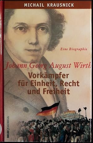 Bild des Verkufers fr Johann Georg August Wirth. Vorkmpfer fr Einheit, Recht und Freiheit. eine Biographie. zum Verkauf von Antiquariat Bookfarm