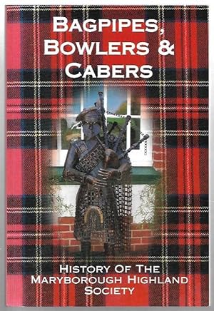 Seller image for Bagpipes, Bowlers and Cabers: History of the Maryborough Highland Society. for sale by City Basement Books