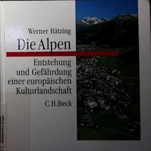 Image du vendeur pour Die Alpen. Entstehung und Gefhrdung einer europischen Kulturlandschaft. mis en vente par Antiquariat Bookfarm