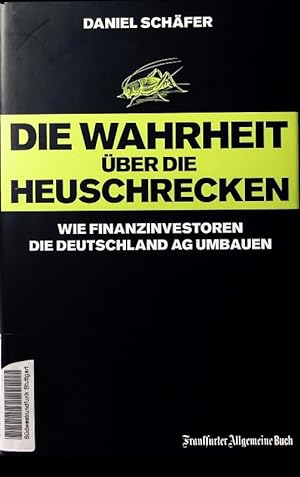 Imagen del vendedor de Die Wahrheit ber die Heuschrecken. Wie Finanzinvestoren die Deutschland AG umbauen. a la venta por Antiquariat Bookfarm