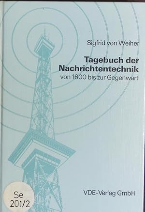 Bild des Verkufers fr Tagebuch der Nachrichtentechnik. Sigfrid von Weiher ; Von 1600 bis zur Gegenwart. Ein Beitr. zur Kulturgeschichte d. Technik, mit Wegweiser zu d. Tagesdaten. zum Verkauf von Antiquariat Bookfarm