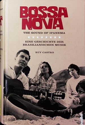 Bild des Verkufers fr Bossa Nova. The Sound of Ipanema: Eine Geschichte der brasilianischen Musik. zum Verkauf von Antiquariat Bookfarm