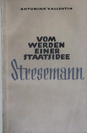 Bild des Verkufers fr Stresemann. Vom Werden einer Staatsidee. zum Verkauf von Antiquariat Bookfarm