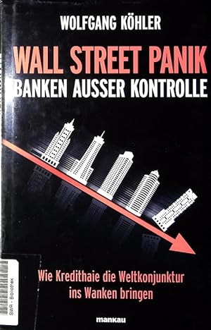 Bild des Verkufers fr Wall Street Panik. Banken auer Kontrolle: Wie Kredithaie die Weltkonjunktur ins Wanken bringen. zum Verkauf von Antiquariat Bookfarm