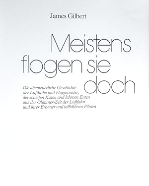 Bild des Verkufers fr Meistens flogen sie doch. Die abenteuerliche Geschichte der Luftflhe und Flugmonster,der schiefen Kisten und lahmen Enten aus der Oldtimer-Zeit der Luftfahrt und ihrer Erbauer und tollkhnen Piloten. zum Verkauf von Antiquariat Bookfarm