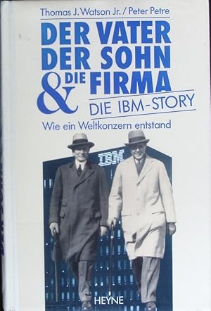Bild des Verkufers fr Der Vater, der Sohn & die Firma. Die IBM-Story. zum Verkauf von Antiquariat Bookfarm