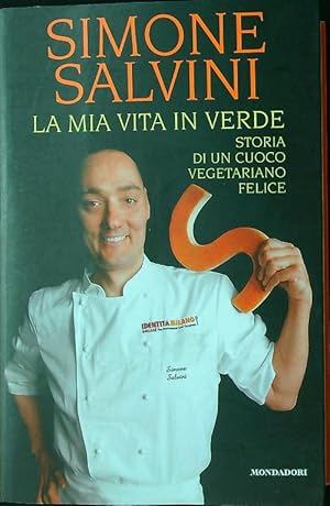 Bild des Verkufers fr La mia vita in verde. Storia di un cuoco vegetariano felice zum Verkauf von Librodifaccia