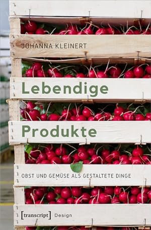 Lebendige Produkte Obst und Gemüse als gestaltete Dinge