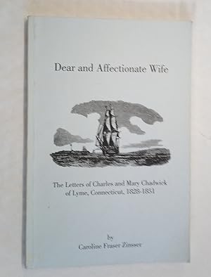 Imagen del vendedor de Dear and Affectionate Wife. The Letters of Charles and Mary Chadwick of Lyme, Connecticut, 1828-1851 a la venta por David Kenyon