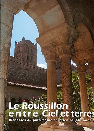 LE ROUSSILLON ENTRE CIEL ET TERRES .Richesses du patrimoine chrétien roussillonnais .Avant-propos...