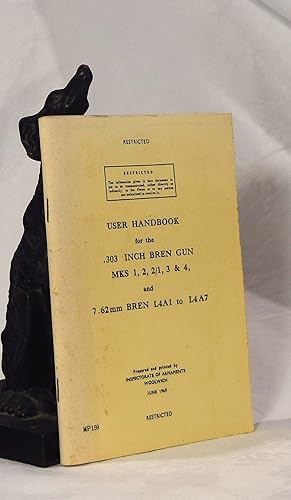 USER HANDBOOK FOR THE .303 INCH BREN GUN. MKS 1, 2. 2/1, 3 & 4 AND 7.62.mm BREN L4A1 TO L4A7