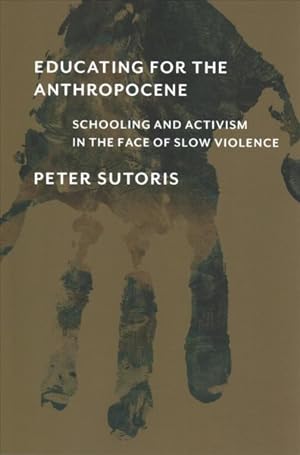 Immagine del venditore per Educating for the Anthropocene : Schooling and Activism in the Face of Slow Violence venduto da GreatBookPrices