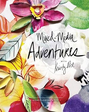 Bild des Verkufers fr Mixed-media Adventures With Kristy Rice : A Noncoloring Book zum Verkauf von GreatBookPrices