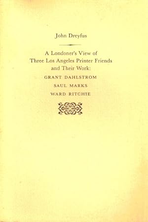 Seller image for A Londoner's View of Three Los Angeles Printer Friends and Their Work: Grant Dahlstrom, Saul Marks, Ward Ritchie for sale by LEFT COAST BOOKS