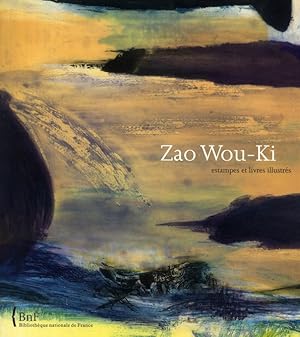 Seller image for Zao Wou-Ki : estampes et livres illustrs : [exposition, Paris, Bibliothque nationale de France, site Franois-Mitterrand, galerie Franois 1er, 3 juin-24 aot 2008] for sale by Papier Mouvant