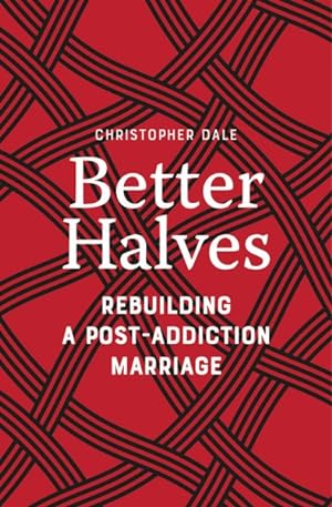 Seller image for Better Halves : Rebuilding a Post-addiction Marriage for sale by GreatBookPrices