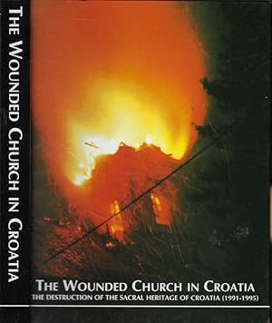 Image du vendeur pour The wounded church in Croatia The destruction of the sacral heritage of Croatia (1991-1995) mis en vente par Biblioteca di Babele