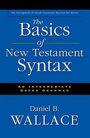 Imagen del vendedor de Basics of New Testament Syntax : An Intermediate Greek Grammar a la venta por GreatBookPrices