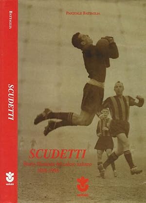 Scudetti Storia illustrata del calcio italiano. 1898-1998