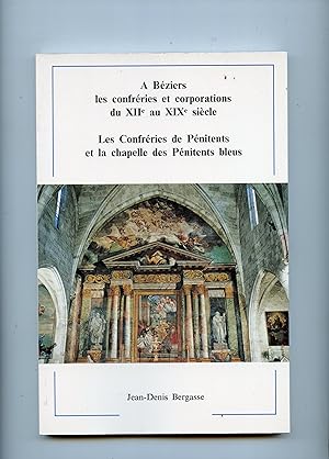 A BÉZIERS LES CONFRÉRIES ET CORPORATIONS DU XIIe AU XIXe siècle . LES CONFRÉRIES DE PÉNITENTS ET ...