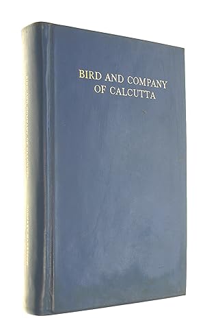 Bird And Company Of Calcutta: A History Produced To Mark The Firm'S Centenary, 1864-1964