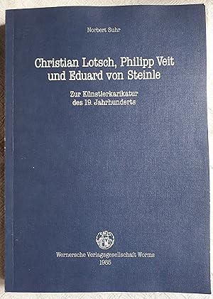 Christian Lotsch, Philipp Veit und Eduard von Steinle : zur Künstlerkarikatur des 19. Jahrhunderts