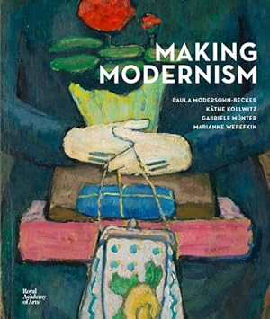 Seller image for Making Modernism : Paula Modersohn-becker, Käthe Kollwitz, Gabriele Münter and Marianne Werefkin for sale by GreatBookPricesUK