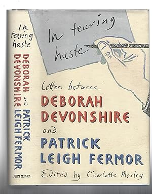 Image du vendeur pour IN TEARING HASTE : Letters between Deborah Devonshire and Patrick Leigh Fermor mis en vente par Chaucer Bookshop ABA ILAB