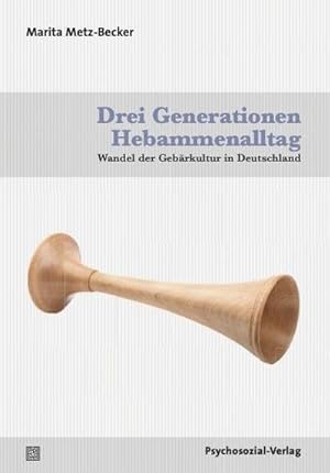 Bild des Verkufers fr Drei Generationen Hebammenalltag : Wandel der Gebrkultur in Deutschland zum Verkauf von AHA-BUCH GmbH