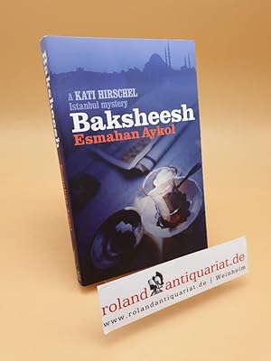 Seller image for Baksheesh ; A Kati Hirschel Istanbul Mystery for sale by Roland Antiquariat UG haftungsbeschrnkt
