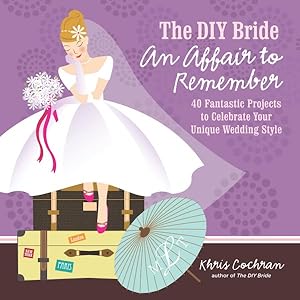Imagen del vendedor de DIY Bride An Affair to Remember : 40 Fantastic Projects to Celebrate Your Unique Wedding Style a la venta por GreatBookPricesUK