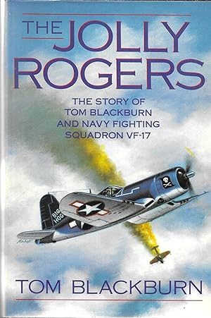 Bild des Verkufers fr The Jolly Rogers: The Story of Tom Blackburn and Navy Fighting Squadron VF-17 zum Verkauf von GLENN DAVID BOOKS