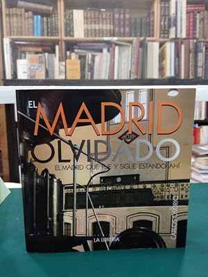 Seller image for EL MADRID OLVIDADO : EL MADRID QUE FUE Y SIGUE ESTANDO AH for sale by ABACO LIBROS USADOS