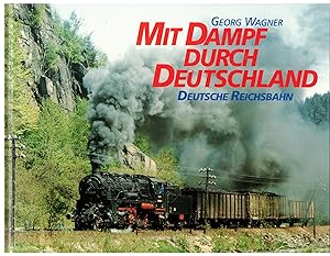 Bild des Verkufers fr Mit Dampf durch Deutschland - Deutsche Reichsbahn zum Verkauf von Bcherpanorama Zwickau- Planitz